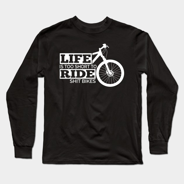 Life is too Short to ride a Shit Bike Long Sleeve T-Shirt by HBfunshirts